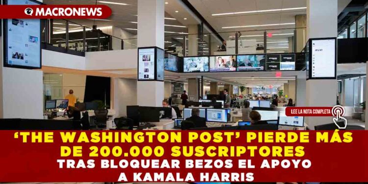 ‘THE WASHINGTON POST’ PIERDE MÁS DE 200.000 SUSCRIPTORES TRAS BLOQUEAR BEZOS EL APOYO A KAMALA HARRIS