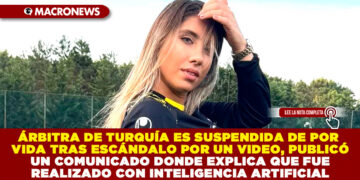 ÁRBITRA DE TURQUÍA ES SUSPENDIDA DE POR VIDA TRAS ESCÁNDALO POR UN VIDEO, PUBLICÓ UN COMUNICADO DONDE EXPLICA QUE FUE REALIZADO CON INTELIGENCIA ARTIFICIAL