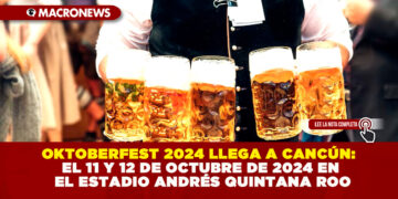 OKTOBERFEST 2024 LLEGA A CANCÚN: EL 11 Y 12 DE OCTUBRE DE 2024 EN EL ESTADIO ANDRÉS QUINTANA ROO