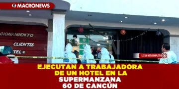 EJECUTAN A TRABAJADORA DE UN HOTEL EN LA SUPERMANZANA 60 DE CANCÚN