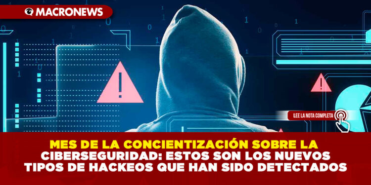 MES DE LA CONCIENTIZACIÓN SOBRE LA CIBERSEGURIDAD: ESTOS SON LOS NUEVOS TIPOS DE HACKEOS QUE HAN SIDO DETECTADOS
