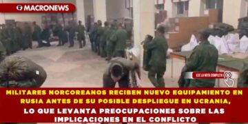 MILITARES NORCOREANOS RECIBEN NUEVO EQUIPAMIENTO EN RUSIA ANTES DE SU POSIBLE DESPLIEGUE EN UCRANIA, LO QUE LEVANTA PREOCUPACIONES SOBRE LAS IMPLICACIONES EN EL CONFLICTO