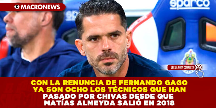 CON LA RENUNCIA DE FERNANDO GAGO YA SON OCHO LOS TÉCNICOS QUE HAN PASADO POR CHIVAS DESDE QUE MATÍAS ALMEYDA SALIÓ EN 2018