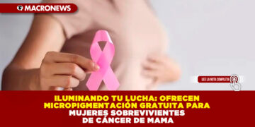 ILUMINANDO TU LUCHA: OFRECEN MICROPIGMENTACIÓN GRATUITA PARA MUJERES SOBREVIVIENTES DE CÁNCER DE MAMA