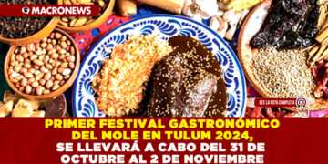 PRIMER FESTIVAL GASTRONÓMICO DEL MOLE EN TULUM 2024, SE LLEVARÁ A CABO DEL 31 DE OCTUBRE AL 2 DE NOVIEMBRE