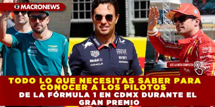 TODO LO QUE NECESITAS SABER PARA CONOCER A LOS PILOTOS  DE LA FÓRMULA 1 EN CDMX DURANTE EL GRAN PREMIO