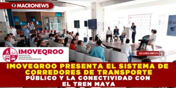 IMOVEQROO PRESENTA EL SISTEMA DE CORREDORES DE TRANSPORTE PÚBLICO Y LA CONECTIVIDAD CON EL TREN MAYA
