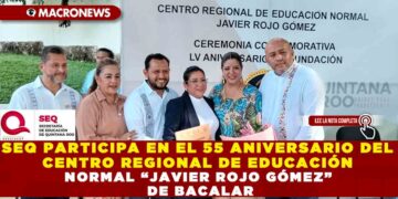 SEQ PARTICIPA EN EL 55 ANIVERSARIO DEL CENTRO REGIONAL DE EDUCACIÓN NORMAL “JAVIER ROJO GÓMEZ” DE BACALAR