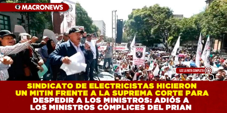 INTEGRANTES DEL SINDICATO MEXICANO DE ELECTRICISTAS HICIERON UN MITIN FRENTE A LA SUPREMA CORTE: ADIÓS A LOS MINISTROS CÓMPLICES DEL PRIAN, FUE UNA DE LAS CONSIGNAS QUE LANZARON