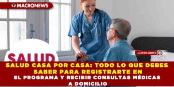 SALUD CASA POR CASA, TODO LO QUE DEBES SABER PARA REGISTRARTE EN EL PROGRAMA Y RECIBIR CONSULTAS MÉDICAS A DOMICILIO