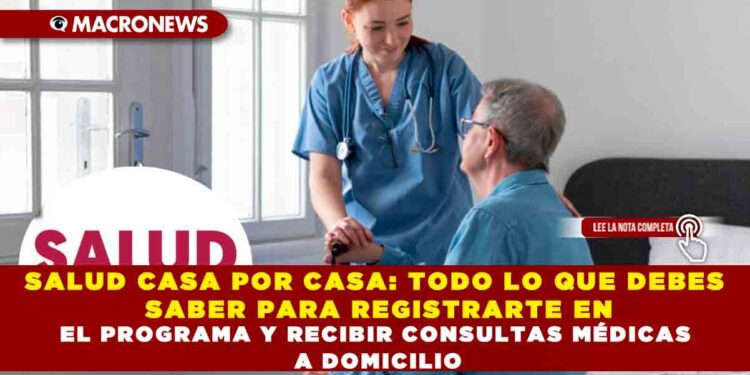SALUD CASA POR CASA, TODO LO QUE DEBES SABER PARA REGISTRARTE EN EL PROGRAMA Y RECIBIR CONSULTAS MÉDICAS A DOMICILIO