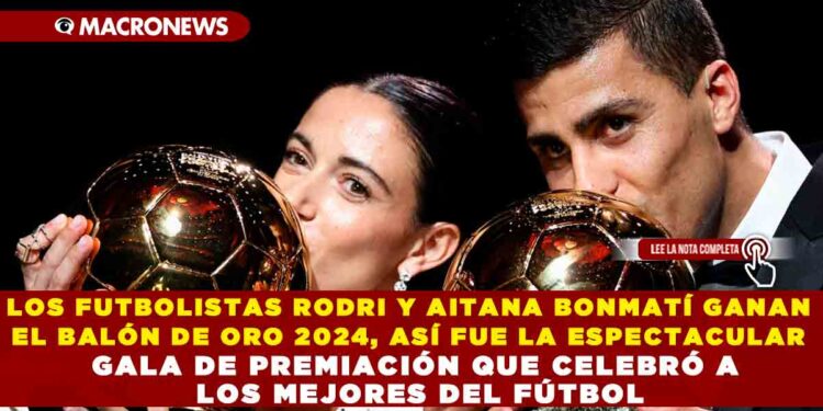 LOS FUTBOLISTAS RODRI Y AITANA BONMATÍ GANAN EL BALÓN DE ORO 2024, ASÍ FUE LA ESPECTACULAR GALA DE PREMIACIÓN QUE CELEBRÓ A LOS MEJORES DEL FÚTBOL