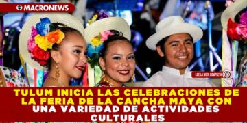 TULUM INICIA LAS CELEBRACIONES DE LA FERIA DE LA CANCHA MAYA CON UNA VARIEDAD DE ACTIVIDADES CULTURALES