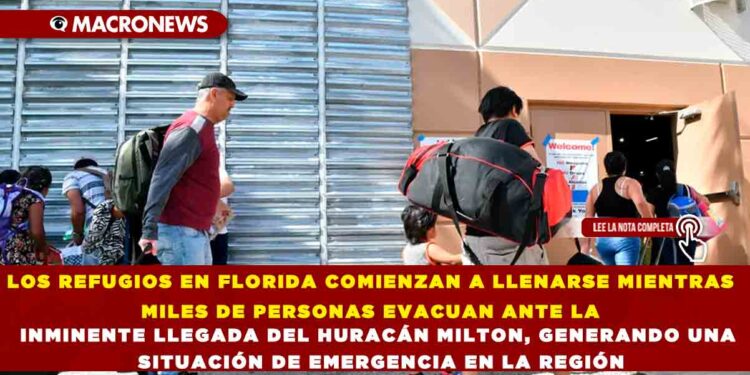 LOS REFUGIOS EN FLORIDA COMIENZAN A LLENARSE MIENTRAS MILES DE PERSONAS EVACUAN ANTE LA INMINENTE LLEGADA DEL HURACÁN MILTON, GENERANDO UNA SITUACIÓN DE EMERGENCIA EN LA REGIÓN