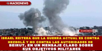 ISRAEL REITERA QUE LA GUERRA ACTUAL ES CONTRA HEZBOLÁ Y NO CONTRA LAS AUTORIDADES DE BEIRUT, EN UN MENSAJE CLARO SOBRE SUS OBJETIVOS MILITARES