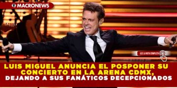 LUIS MIGUEL ANUNCIA EL POSPONER SU CONCIERTO EN LA ARENA CDMX, DEJANDO A SUS FANÁTICOS DECEPCIONADOS