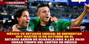 MÉXICO VS ESTADOS UNIDOS: SE ENFRENTAN HOY MARTES 15 DE OCTUBRE EN EL ESTADIO AKRON DE GUADALAJARA A LAS 20:30 HORAS TIEMPO DEL CENTRO DE MÉXICO