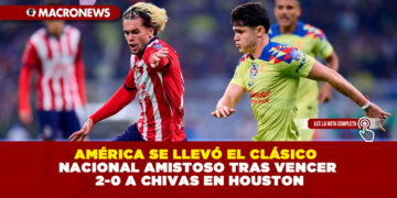 AMÉRICA SE LLEVÓ EL CLÁSICO NACIONAL AMISTOSO TRAS VENCER 2-0 A CHIVAS EN HOUSTON