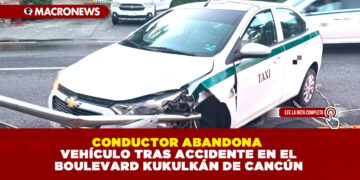TAXISTA ABANDONA SU VEHÍCULO TRAS ACCIDENTE EN EL BOULEVARD KUKULKÁN DE CANCÚN
