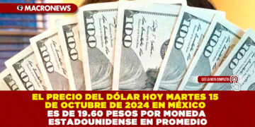 EL PRECIO DEL DÓLAR HOY MARTES 15 DE OCTUBRE DE 2024 EN MÉXICO ES DE 19.60 PESOS POR MONEDA ESTADOUNIDENSE EN PROMEDIO