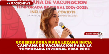 GOBERNADORA MARA LEZAMA INICIA CAMPAÑA DE VACUNACIÓN PARA LA TEMPORADA INVERNAL 2024-2025