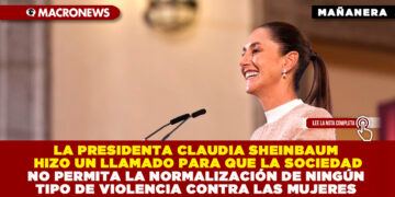 LA PRESIDENTA CLAUDIA SHEINBAUM HIZO UN LLAMADO PARA QUE LA SOCIEDAD NO PERMITA LA NORMALIZACIÓN DE NINGÚN TIPO DE VIOLENCIA CONTRA LAS MUJERES