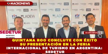 QUINTANA ROO CONCLUYE CON ÉXITO SU PRESENTACIÓN EN LA FERIA INTERNACIONAL DE TURISMO EN ARGENTINA: SEDETUR