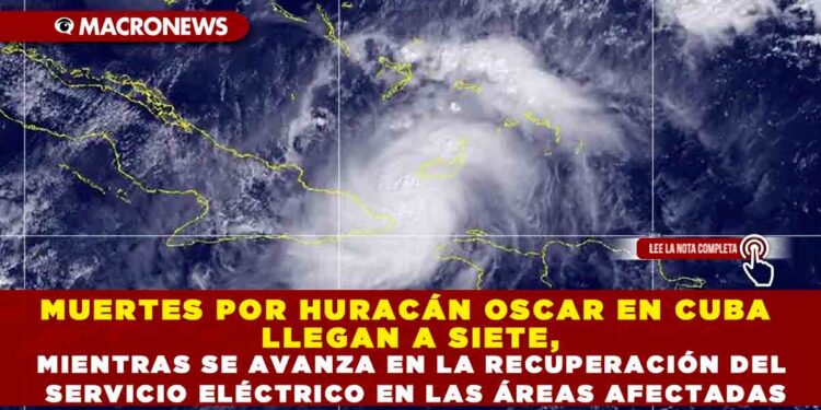 MUERTES POR HURACÁN OSCAR EN CUBA LLEGAN A SIETE, MIENTRAS SE AVANZA EN LA RECUPERACIÓN DEL SERVICIO ELÉCTRICO EN LAS ÁREAS AFECTADAS