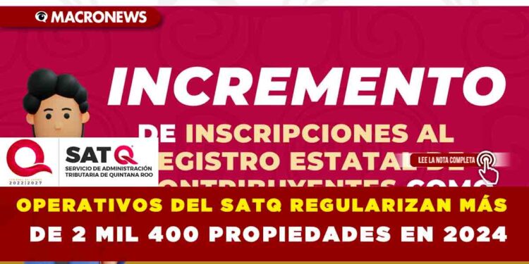 OPERATIVOS DEL SATQ REGULARIZAN MÁS DE 2 MIL 400 PROPIEDADES EN 2024