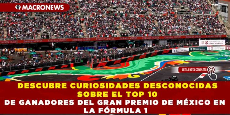 DESCUBRE CURIOSIDADES DESCONOCIDAS SOBRE EL TOP 10 DE GANADORES DEL GRAN PREMIO DE MÉXICO
