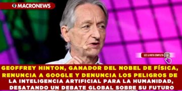 GEOFFREY HINTON, GANADOR DEL NOBEL DE FÍSICA, RENUNCIA A GOOGLE Y DENUNCIA LOS PELIGROS DE LA INTELIGENCIA ARTIFICIAL PARA LA HUMANIDAD, DESATANDO UN DEBATE GLOBAL SOBRE SU FUTURO