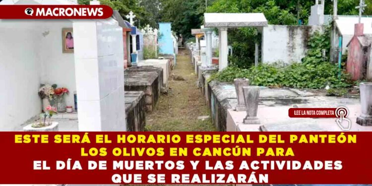 ESTE SERÁ EL HORARIO ESPECIAL DEL PANTEÓN LOS OLIVOS EN CANCÚN PARA EL DÍA DE MUERTOS Y LAS ACTIVIDADES QUE SE REALIZARÁN