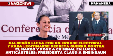 CALDERÓN LLEGÓ CON UN FRAUDE ELECTORAL Y PARA LEGITIMARSE DECRETA GUERRA CONTRA EL NARCO Y PONE A CRIMINAL EN LUCHA ANTICÁRTELES: PRESIDENTA CLAUDIA SHEINBAUM