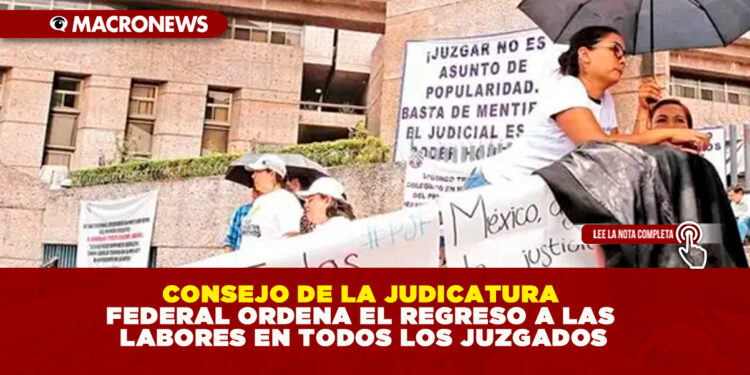 CONSEJO DE LA JUDICATURA FEDERAL ORDENA EL REGRESO A LAS LABORES EN TODOS LOS JUZGADOS