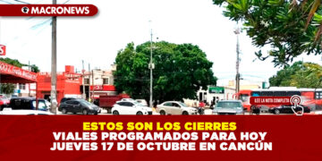 ESTOS SON LOS CIERRES VIALES PROGRAMADOS PARA HOY JUEVES 17 DE OCTUBRE EN CANCÚN