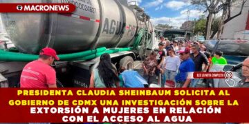 PRESIDENTA CLAUDIA SHEINBAUM SOLICITA AL GOBIERNO DE CDMX UNA INVESTIGACIÓN SOBRE LA EXTORSIÓN A MUJERES EN RELACIÓN CON EL ACCESO AL AGUA