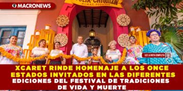 XCARET RINDE HOMENAJE A LOS ONCE ESTADOS INVITADOS EN LAS DIFERENTES EDICIONES DEL FESTIVAL DE TRADICIONES DE VIDA Y MUERTE