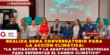 REALIZA SEMA CONVERSATORIO PARA LA ACCIÓN CLIMÁTICA: “LA MITIGACIÓN Y LA ADAPTACIÓN, ESTRATEGIAS PARA ENFRENTAR EL CAMBIO CLIMÁTICO”