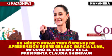 EN MÉXICO PESAN TRES ÓRDENES DE APREHENSIÓN SOBRE GENARO GARCÍA LUNA, INFORMÓ EL GOBIERNO DE LA PRESIDENTA CLAUDIA SHENBAUM