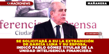 SE SOLICITARÁ A EU LA EXTRADICIÓN DE GARCÍA LUNA Y SU ESPOSA, INDICÓ PABLO GÓMEZ TITULAR DE LA UNIDAD INTELIGENCIA FINANCIERA