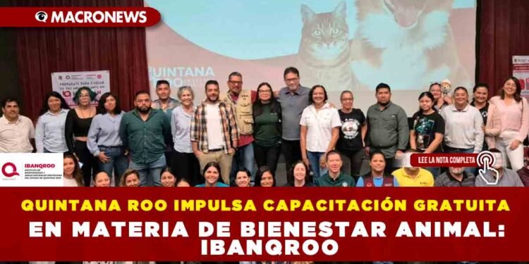 QUINTANA ROO IMPULSA CAPACITACIÓN GRATUITA EN MATERIA DE BIENESTAR ANIMAL: IBANQROO