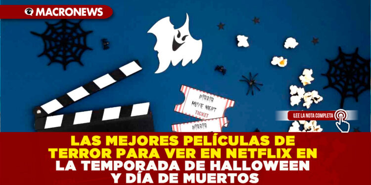 LAS MEJORES PELÍCULAS DE TERROR PARA VER EN NETFLIX EN LA TEMPORADA DE HALLOWEEN Y DÍA DE MUERTOS