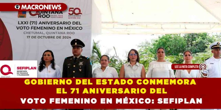 GOBIERNO DEL ESTADO CONMEMORA EL 71 ANIVERSARIO DEL VOTO FEMENINO EN MÉXICO: SEFIPLAN