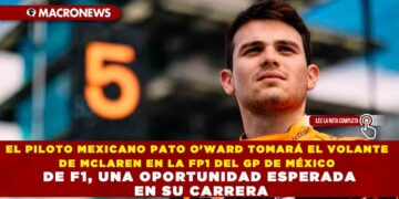 EL PILOTO MEXICANO PATO O’WARD TOMARÁ EL VOLANTE DE MCLAREN EN LA FP1 DEL GP DE MÉXICO DE F1, UNA OPORTUNIDAD ESPERADA EN SU CARRERA