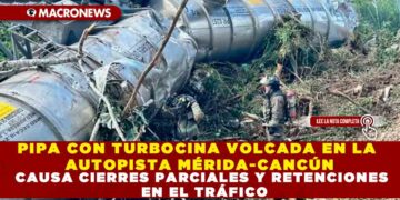 PIPA CON TURBOCINA VOLCADA EN LA AUTOPISTA MÉRIDA-CANCÚN CAUSA CIERRES PARCIALES Y RETENCIONES EN EL TRÁFICO