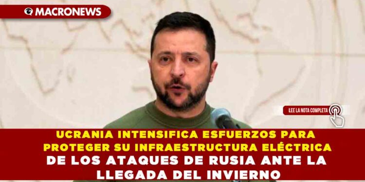 UCRANIA INTENSIFICA ESFUERZOS PARA PROTEGER SU INFRAESTRUCTURA ELÉCTRICA DE LOS ATAQUES DE RUSIA ANTE LA LLEGADA DEL INVIERNO