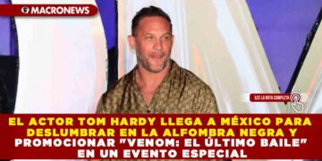 EL ACTOR TOM HARDY LLEGA A MÉXICO PARA DESLUMBRAR EN LA ALFOMBRA NEGRA Y PROMOCIONAR «VENOM: EL ÚLTIMO BAILE» EN UN EVENTO ESPECIAL