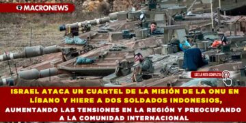 ISRAEL ATACA UN CUARTEL DE LA MISIÓN DE LA ONU EN LÍBANO Y HIERE A DOS SOLDADOS INDONESIOS, AUMENTANDO LAS TENSIONES EN LA REGIÓN Y PREOCUPANDO A LA COMUNIDAD INTERNACIONAL