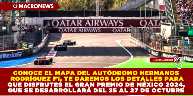 CONOCE EL MAPA DEL AUTÓDROMO HERMANOS RODRÍGUEZ F1, TE DAREMOS LOS DETALLES PARA QUE DISFRUTES EL GRAN PREMIO DE MÉXICO 2024, SE DESARROLLARÁ DEL 25 AL 27 DE OCTUBRE