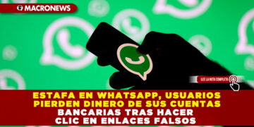 ESTAFA EN WHATSAPP, USUARIOS PIERDEN DINERO DE SUS CUENTAS BANCARIAS TRAS HACER CLIC EN ENLACES FALSOS